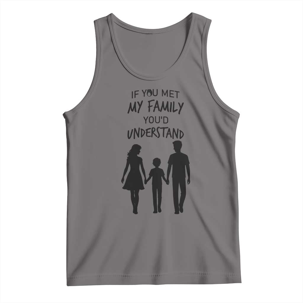 If You Met My Family You Would Understand Tank Top Funny Family Quote TS12 Deep Heather Print Your Wear