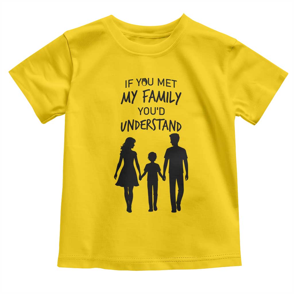 If You Met My Family You Would Understand Toddler T Shirt Funny Family Quote TS12 Daisy Print Your Wear