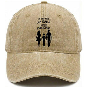 If You Met My Family You Would Understand Washed Cotton Baseball Cap Funny Family Quote TS12 Print Your Wear