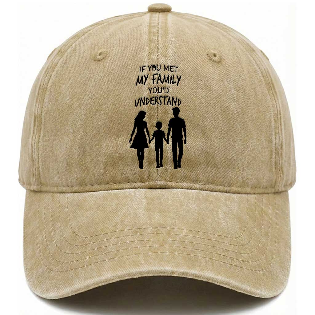 If You Met My Family You Would Understand Washed Cotton Baseball Cap Funny Family Quote TS12 Print Your Wear