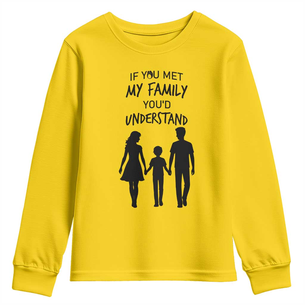 If You Met My Family You Would Understand Youth Sweatshirt Funny Family Quote TS12 Daisy Print Your Wear