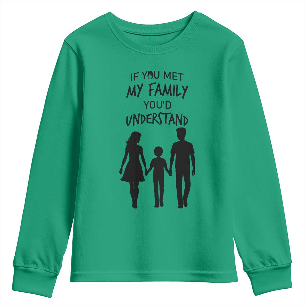 If You Met My Family You Would Understand Youth Sweatshirt Funny Family Quote TS12 Irish Green Print Your Wear