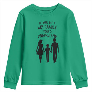 If You Met My Family You Would Understand Youth Sweatshirt Funny Family Quote TS12 Irish Green Print Your Wear