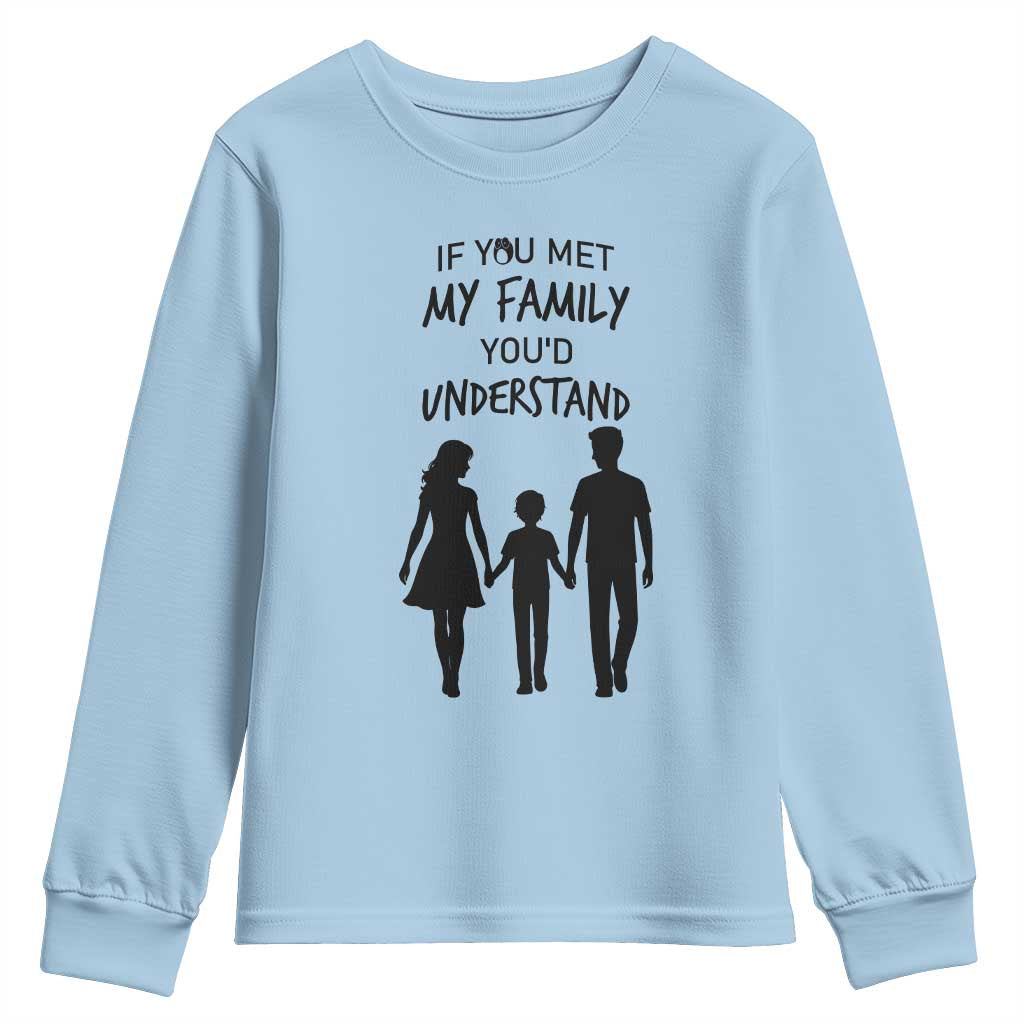 If You Met My Family You Would Understand Youth Sweatshirt Funny Family Quote TS12 Light Blue Print Your Wear