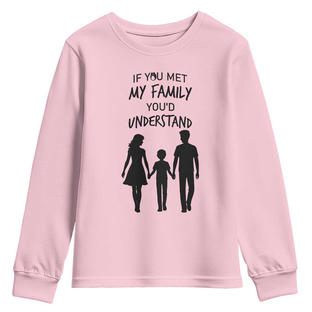 If You Met My Family You Would Understand Youth Sweatshirt Funny Family Quote TS12 Light Pink Print Your Wear