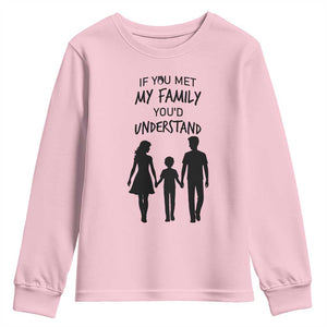 If You Met My Family You Would Understand Youth Sweatshirt Funny Family Quote TS12 Light Pink Print Your Wear