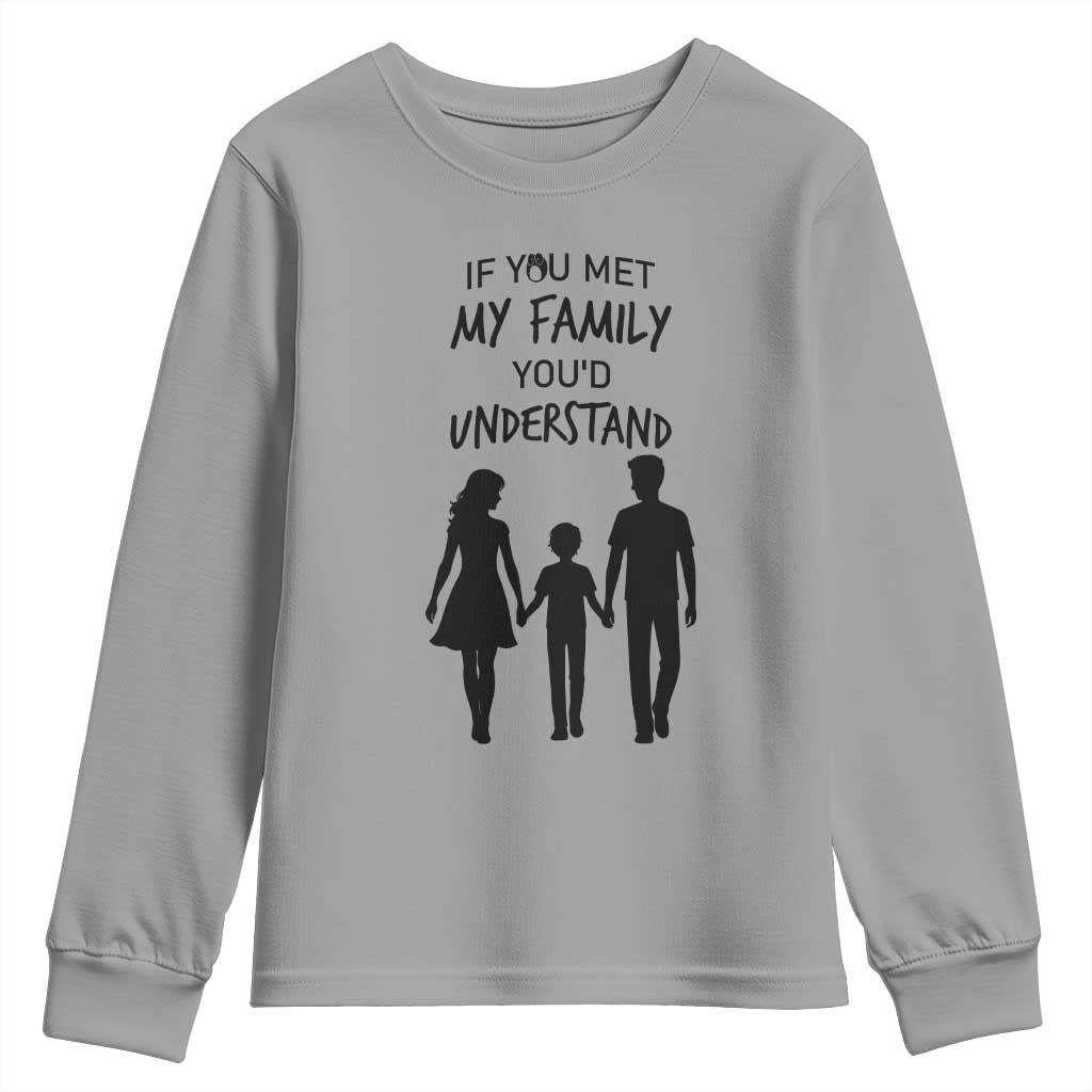 If You Met My Family You Would Understand Youth Sweatshirt Funny Family Quote TS12 Sport Gray Print Your Wear