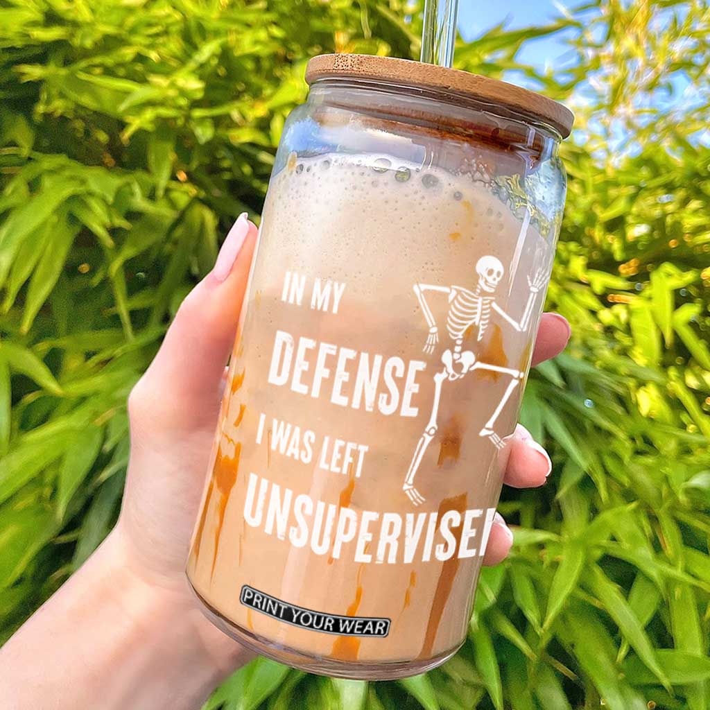 Funny Sarcastic Glass Can In My Defence I Was Left Unsupervised TS12 Black Print Your Wear
