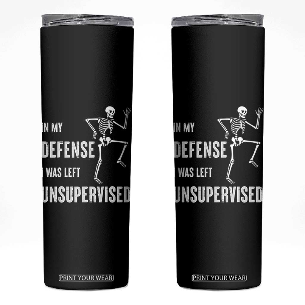 Funny Sarcastic Skinny Tumbler In My Defence I Was Left Unsupervised TS12 Black Print Your Wear