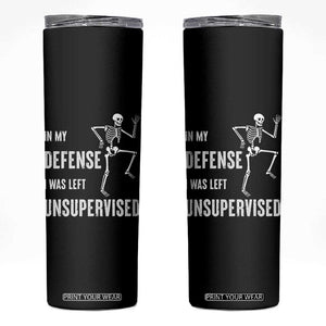 Funny Sarcastic Skinny Tumbler In My Defence I Was Left Unsupervised TS12 Black Print Your Wear