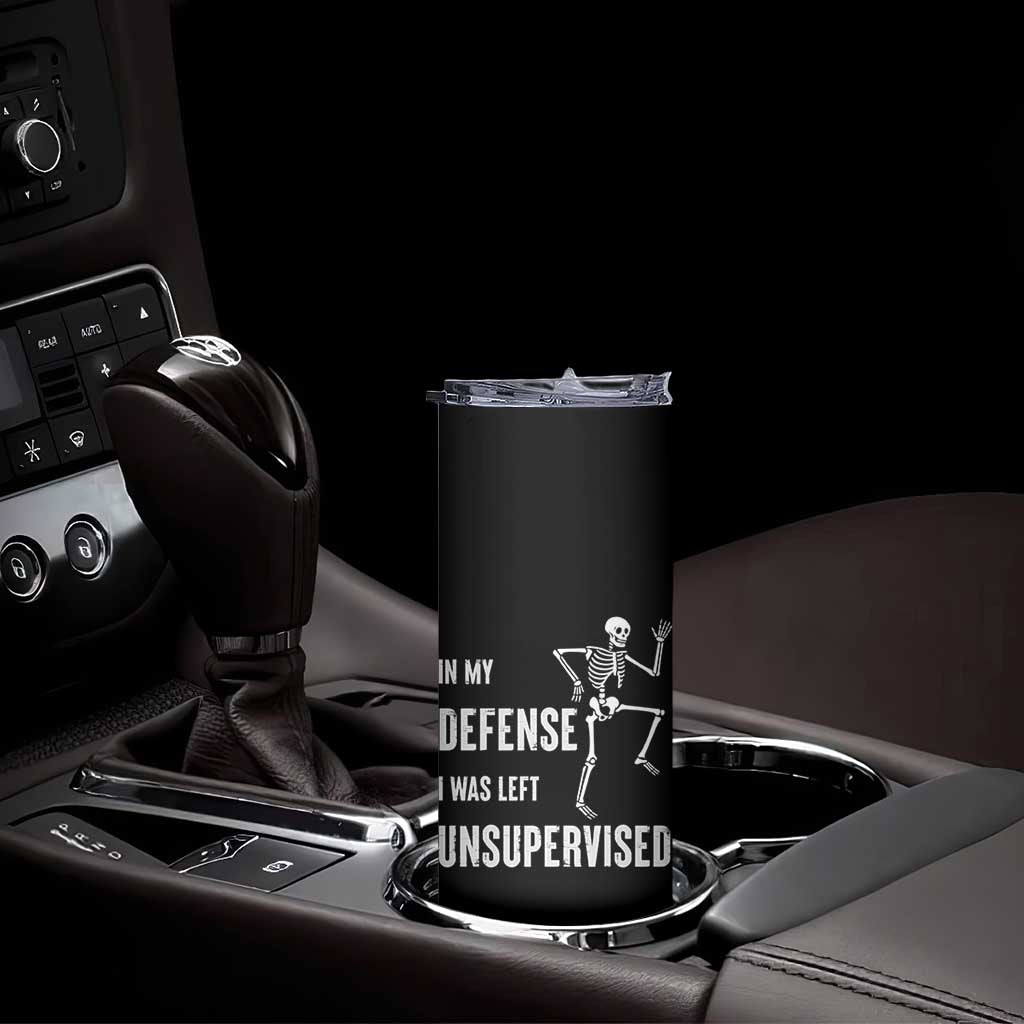 Funny Sarcastic Skinny Tumbler In My Defence I Was Left Unsupervised TS12 Print Your Wear