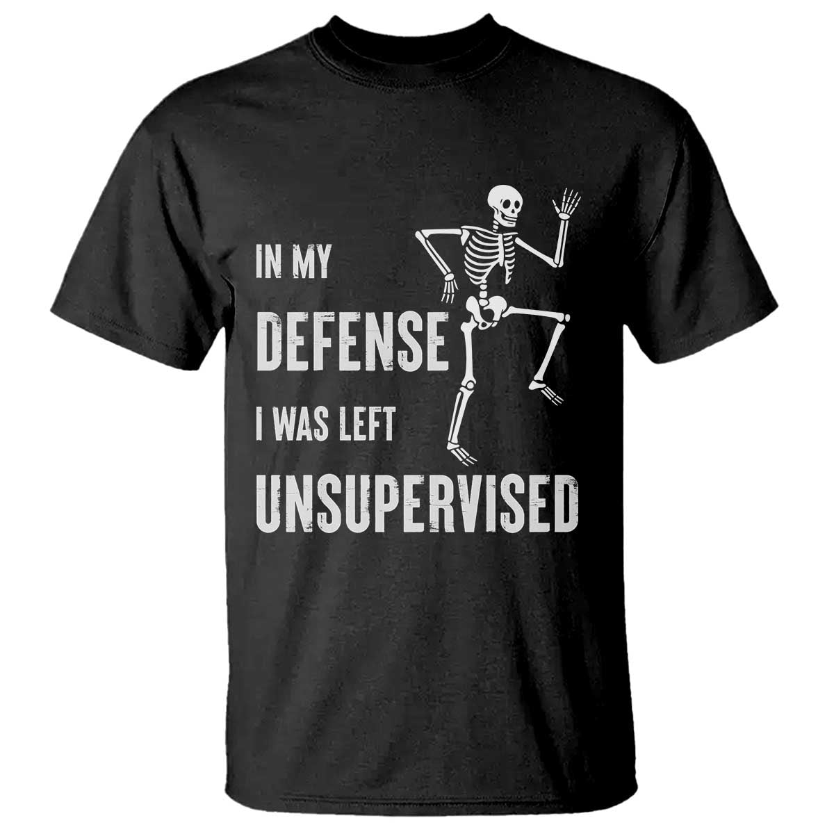 Funny Sarcastic T Shirt In My Defence I Was Left Unsupervised TS12 Black Print Your Wear