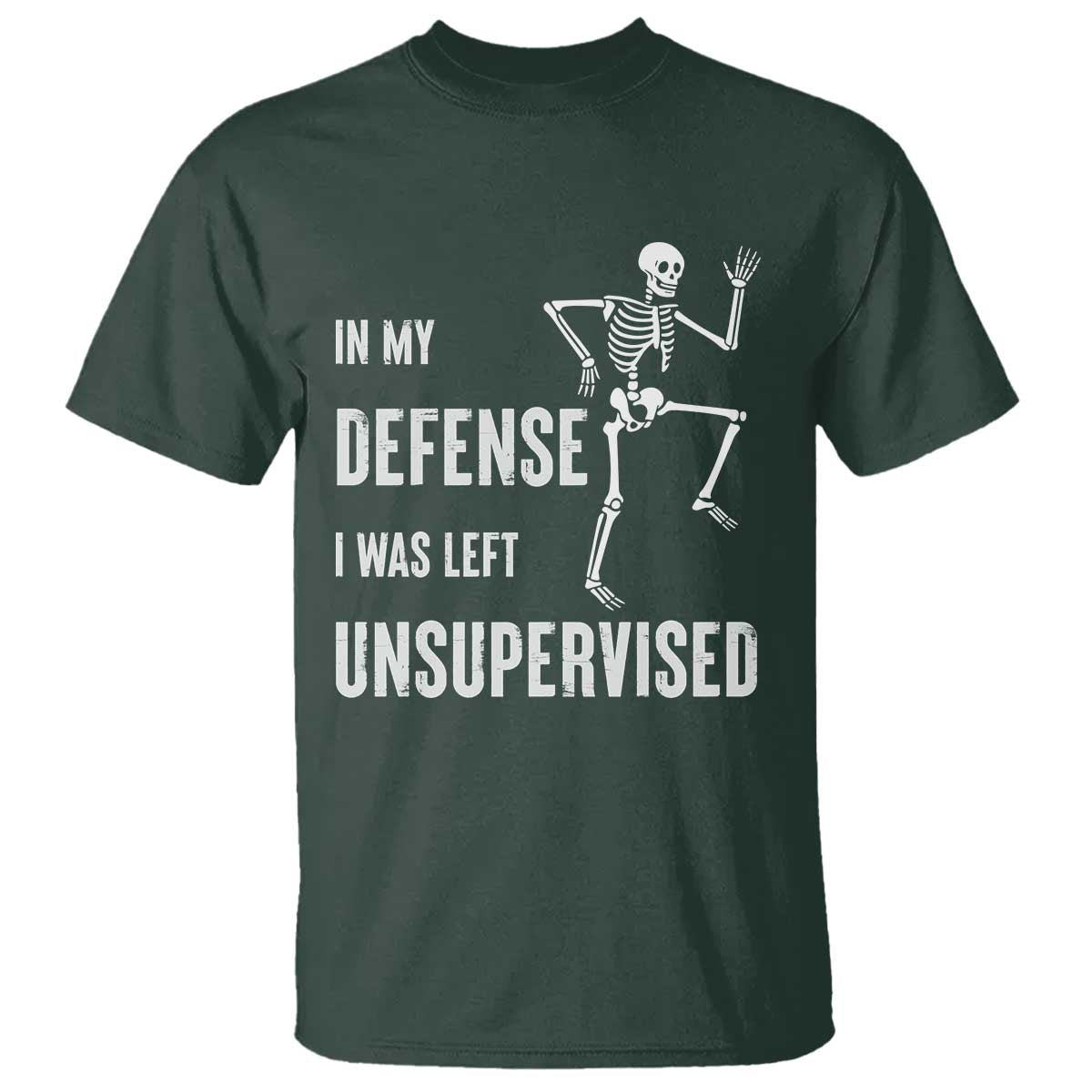 Funny Sarcastic T Shirt In My Defence I Was Left Unsupervised TS12 Dark Forest Green Print Your Wear