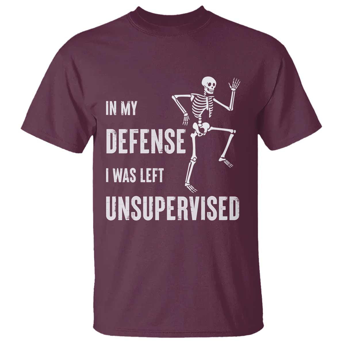 Funny Sarcastic T Shirt In My Defence I Was Left Unsupervised TS12 Maroon Print Your Wear