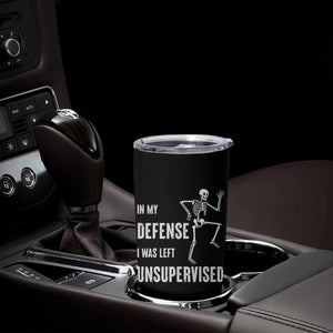 Funny Sarcastic Tumbler Cup In My Defence I Was Left Unsupervised TS12 Print Your Wear