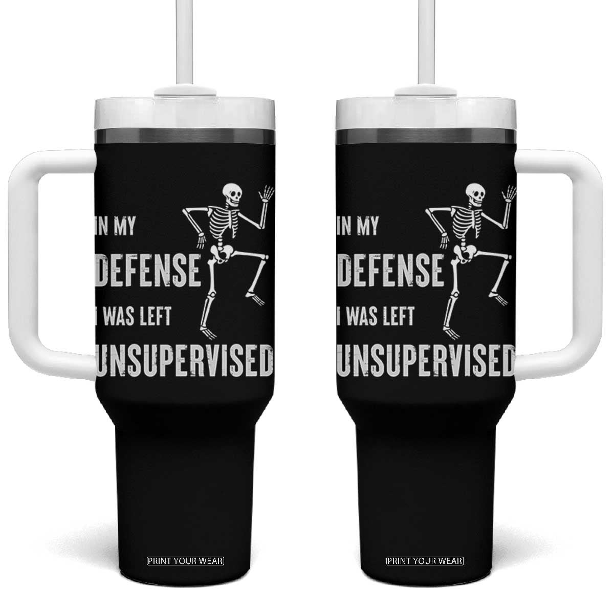Funny Sarcastic Tumbler With Handle In My Defence I Was Left Unsupervised TS12 One Size: 40 oz Black Print Your Wear