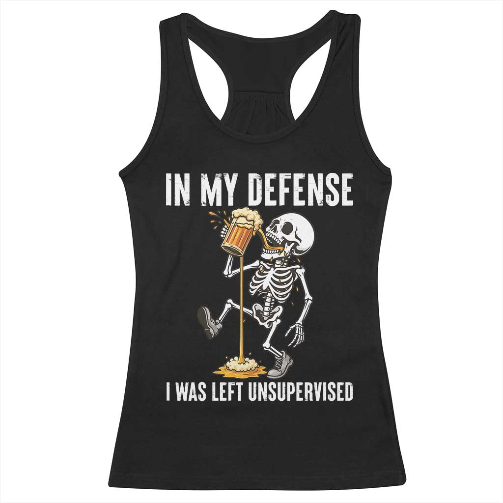 Funny Skeleton Beer Racerback Tank Top In My Defence I Was Left Unsupervised TS12 Black Print Your Wear