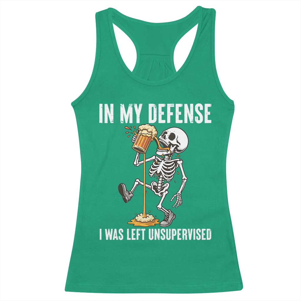 Funny Skeleton Beer Racerback Tank Top In My Defence I Was Left Unsupervised TS12 Irish Green Print Your Wear