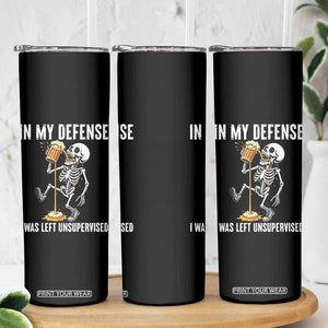 Funny Skeleton Beer Skinny Tumbler In My Defence I Was Left Unsupervised TS12 Print Your Wear