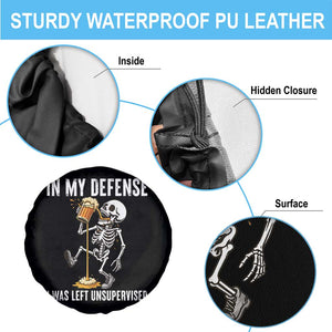 Funny Skeleton Beer Spare Tire Cover In My Defence I Was Left Unsupervised TS12 Print Your Wear