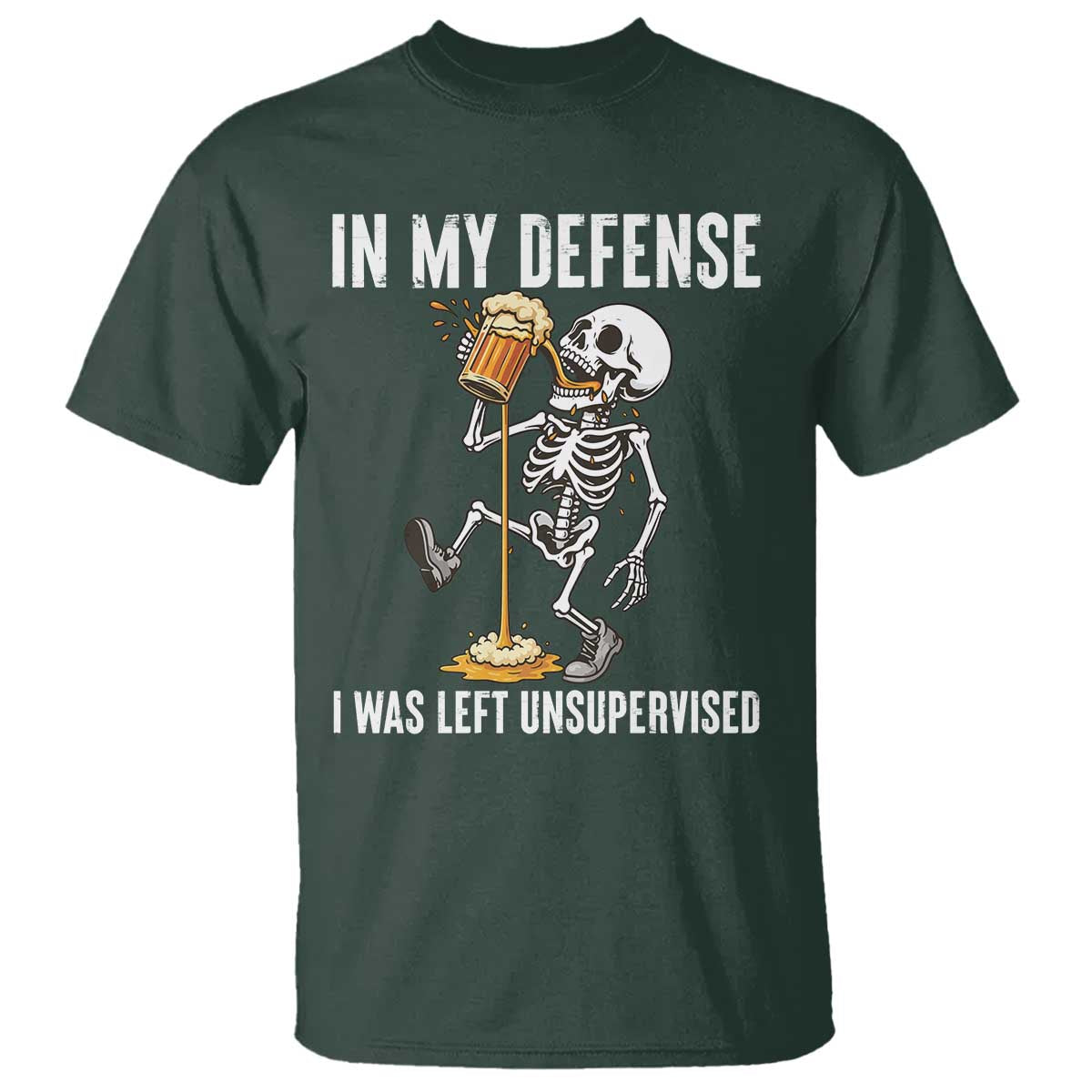 Funny Skeleton Beer T Shirt In My Defence I Was Left Unsupervised TS12 Dark Forest Green Print Your Wear