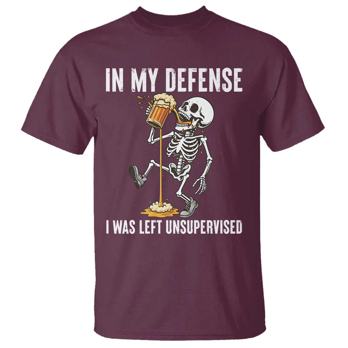 Funny Skeleton Beer T Shirt In My Defence I Was Left Unsupervised TS12 Maroon Print Your Wear
