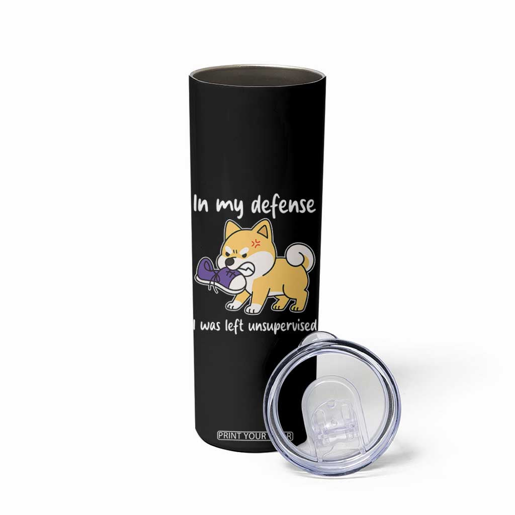 Sarcastic Dog Lover Skinny Tumbler In My Defense I Was Left Unsupervised TS12 Print Your Wear
