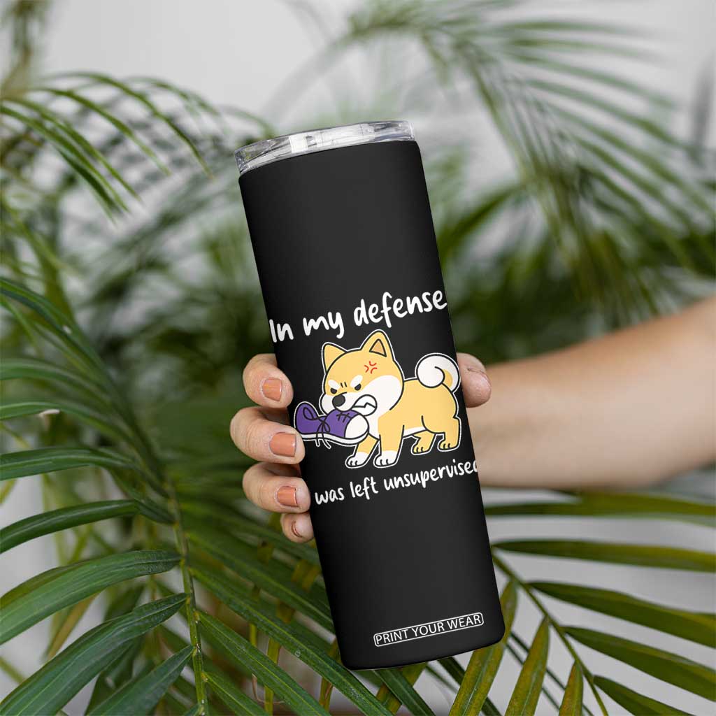 Sarcastic Dog Lover Skinny Tumbler In My Defense I Was Left Unsupervised TS12 Print Your Wear