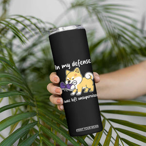 Sarcastic Dog Lover Skinny Tumbler In My Defense I Was Left Unsupervised TS12 Print Your Wear