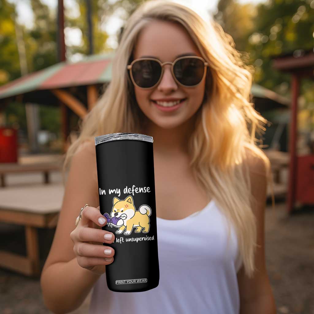 Sarcastic Dog Lover Skinny Tumbler In My Defense I Was Left Unsupervised TS12 Print Your Wear