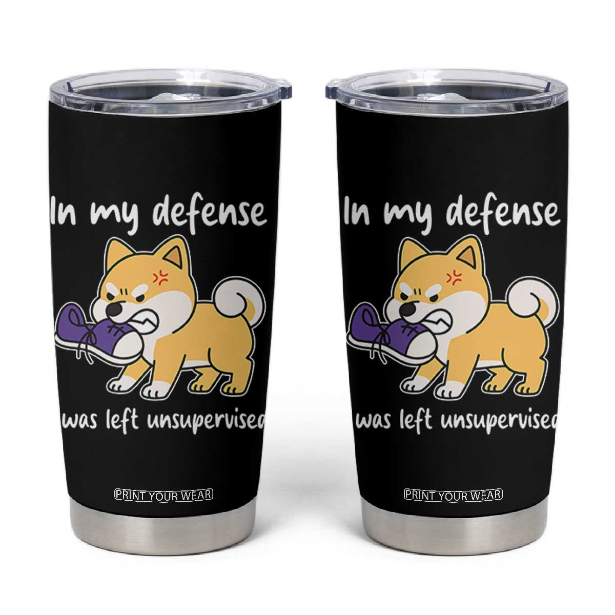 Sarcastic Dog Lover Tumbler Cup In My Defense I Was Left Unsupervised TS12 Black Print Your Wear