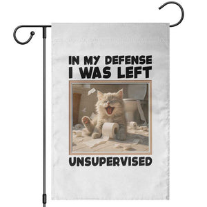 Funny Cat Humor Garden Flag In My Defense I Was Left Unsupervised TS12 White Print Your Wear