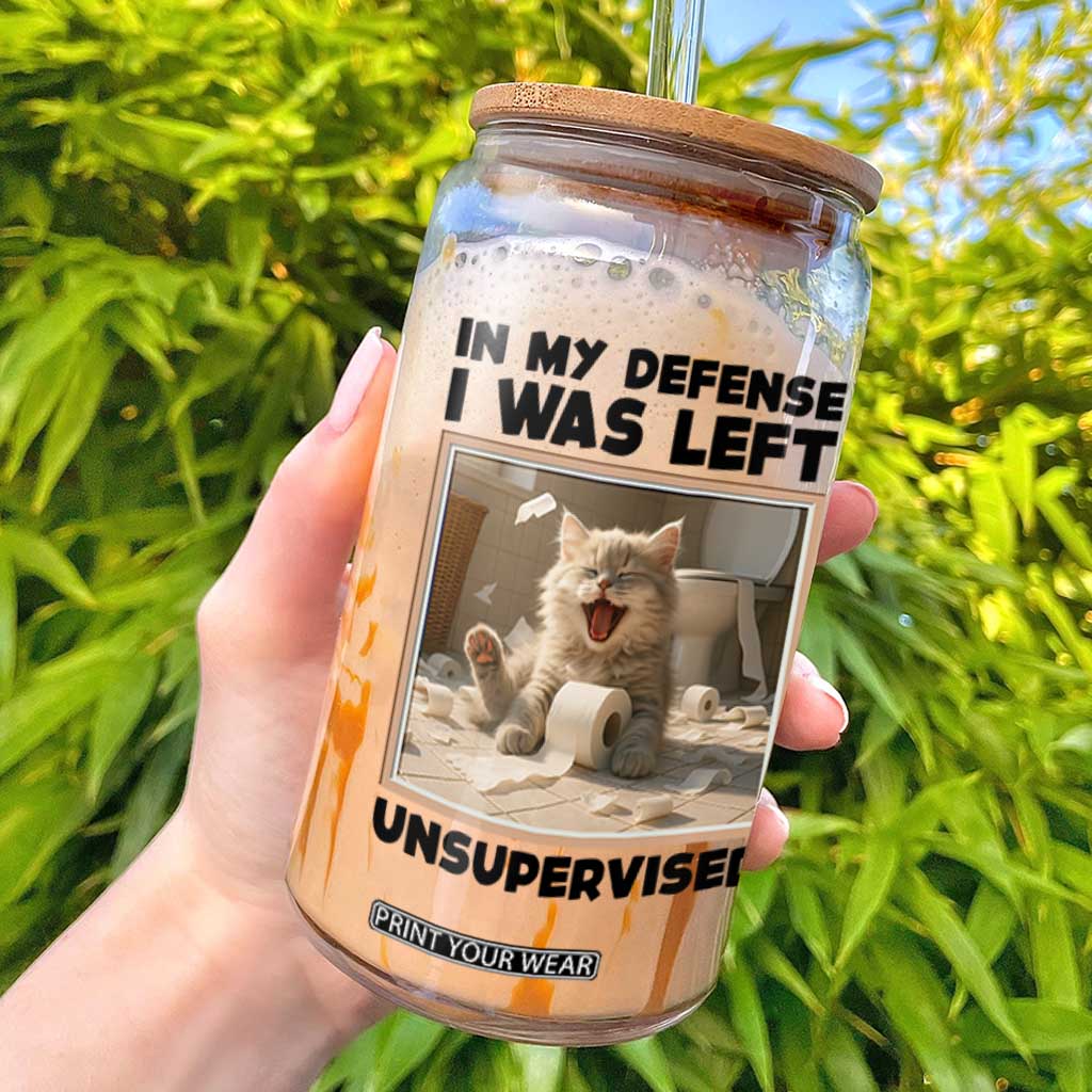 Funny Cat Humor Glass Can In My Defense I Was Left Unsupervised TS12 White Print Your Wear