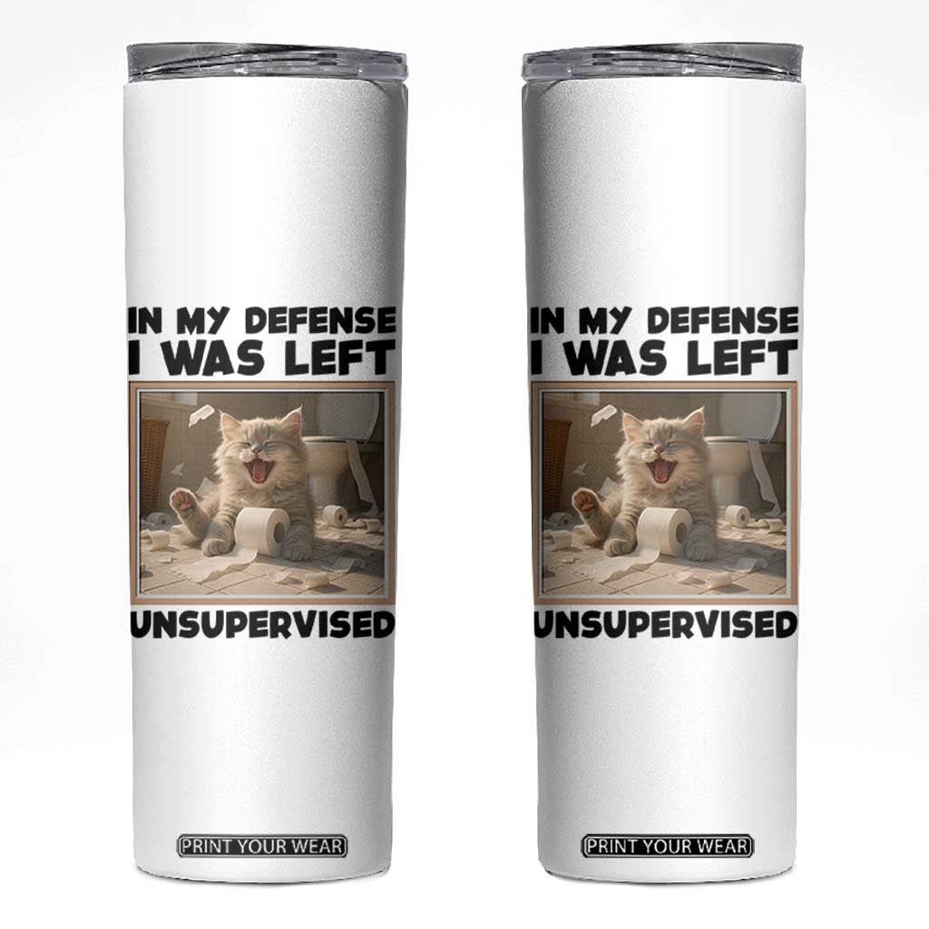 Funny Cat Humor Skinny Tumbler In My Defense I Was Left Unsupervised TS12 White Print Your Wear