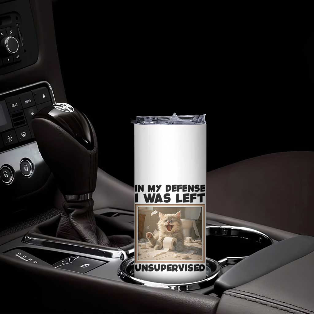 Funny Cat Humor Skinny Tumbler In My Defense I Was Left Unsupervised TS12 Print Your Wear