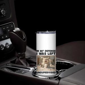 Funny Cat Humor Skinny Tumbler In My Defense I Was Left Unsupervised TS12 Print Your Wear
