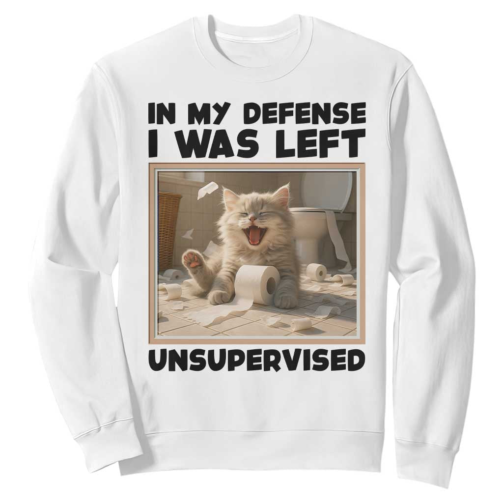 Funny Cat Humor Sweatshirt In My Defense I Was Left Unsupervised TS12 White Print Your Wear