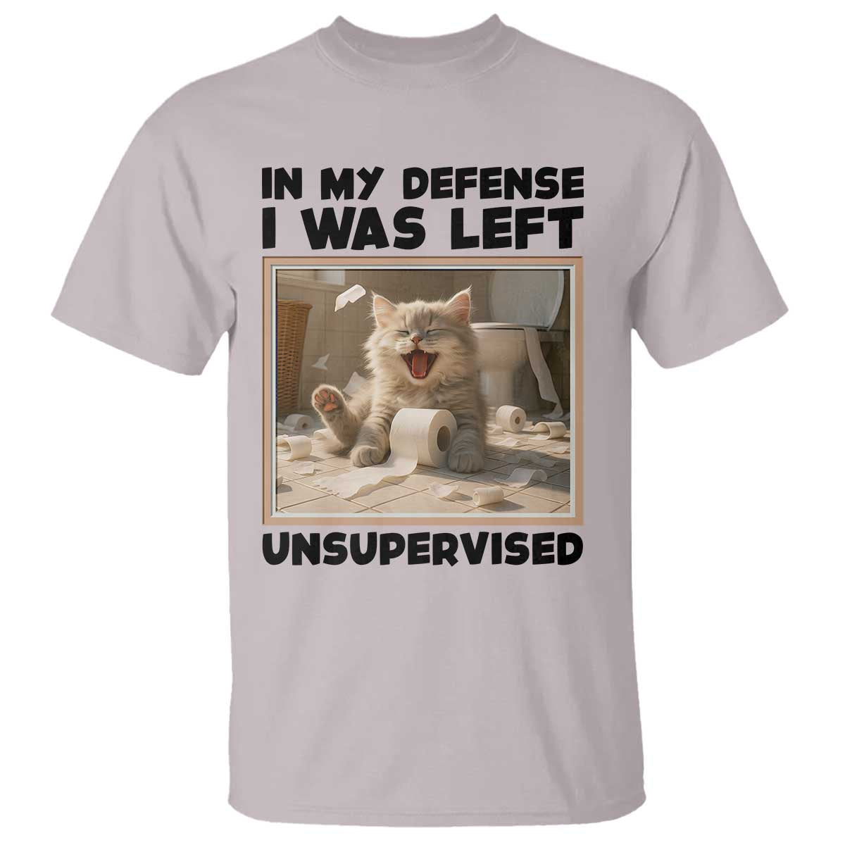 Funny Cat Humor T Shirt In My Defense I Was Left Unsupervised TS12 Ice Gray Print Your Wear