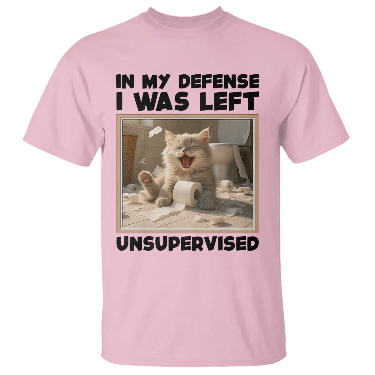 Funny Cat Humor T Shirt In My Defense I Was Left Unsupervised TS12 Light Pink Print Your Wear
