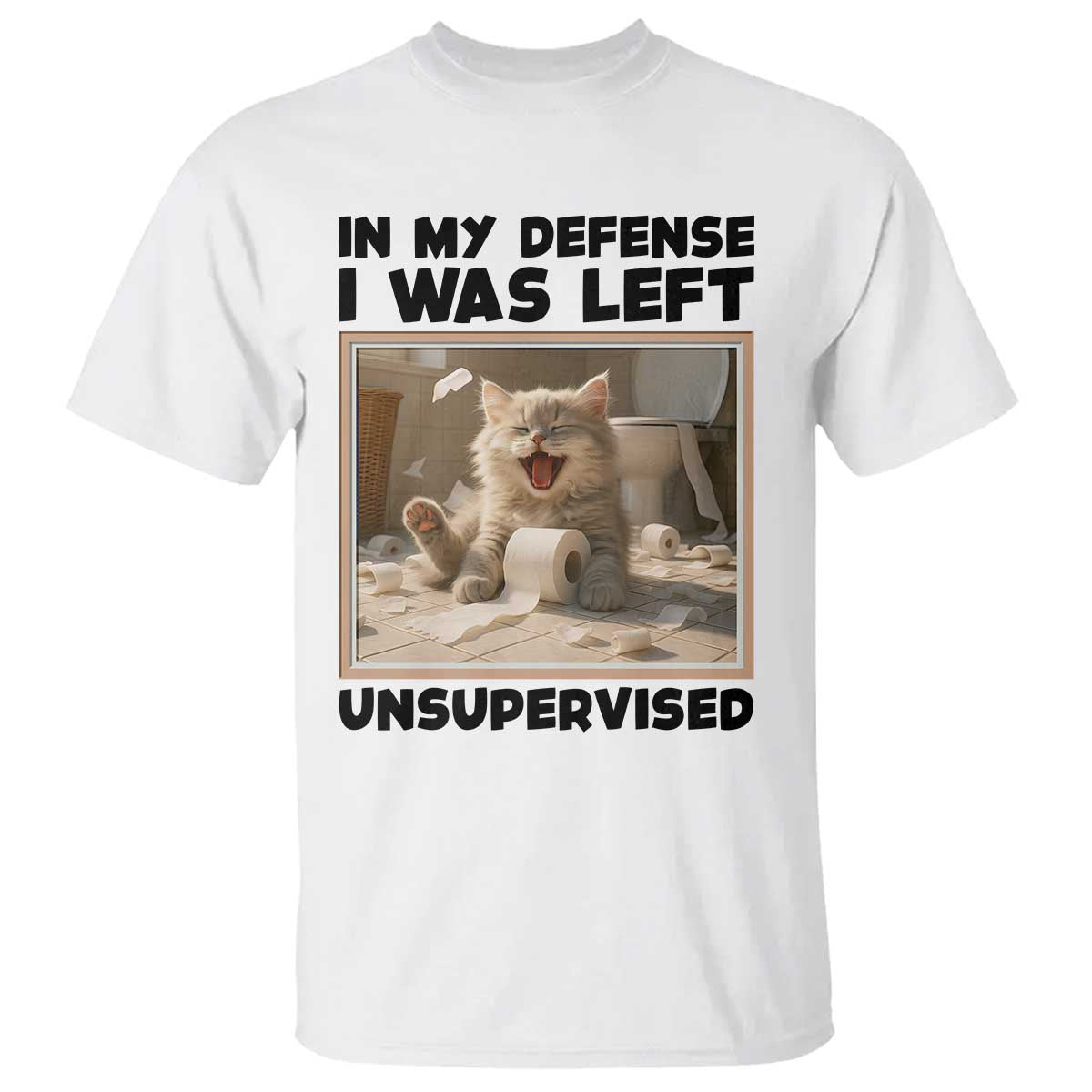 Funny Cat Humor T Shirt In My Defense I Was Left Unsupervised TS12 White Print Your Wear