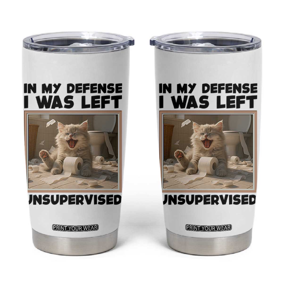 Funny Cat Humor Tumbler Cup In My Defense I Was Left Unsupervised TS12 White Print Your Wear