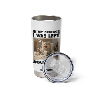 Funny Cat Humor Tumbler Cup In My Defense I Was Left Unsupervised TS12 Print Your Wear