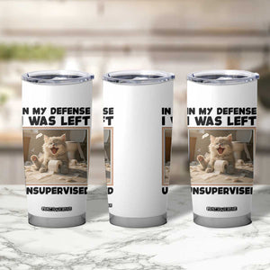 Funny Cat Humor Tumbler Cup In My Defense I Was Left Unsupervised TS12 Print Your Wear