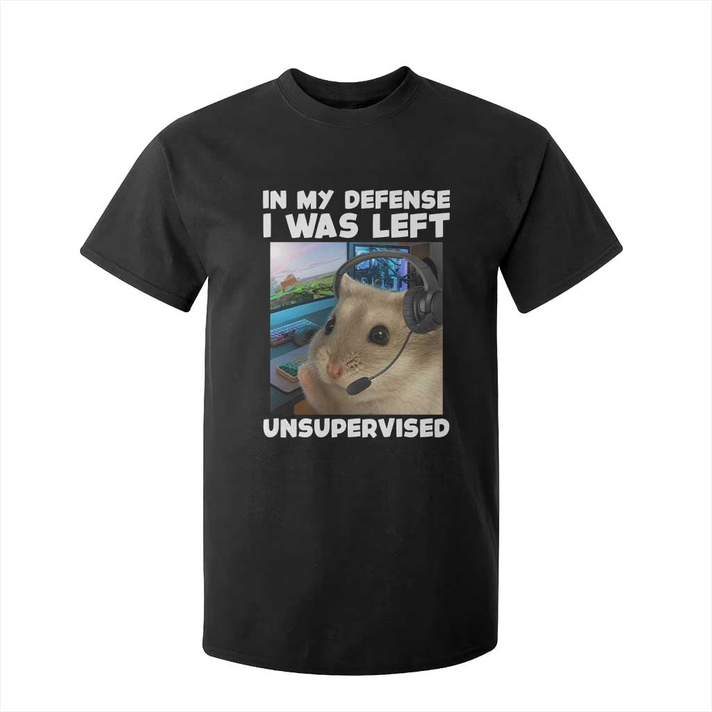 Funny Hamster Gamer T Shirt For Kid In My Defense I Was Left Unsupervised TS12 Black Print Your Wear