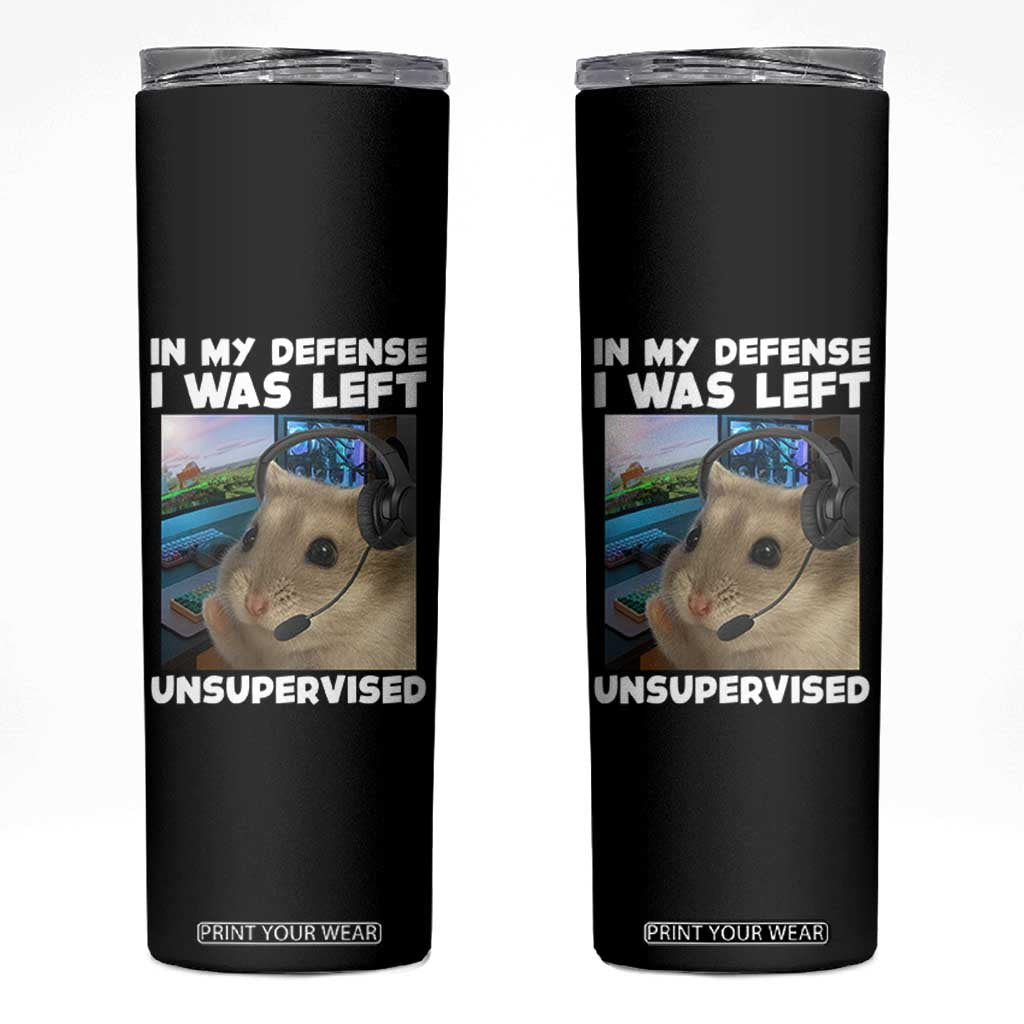 Funny Hamster Gamer Skinny Tumbler In My Defense I Was Left Unsupervised TS12 Black Print Your Wear