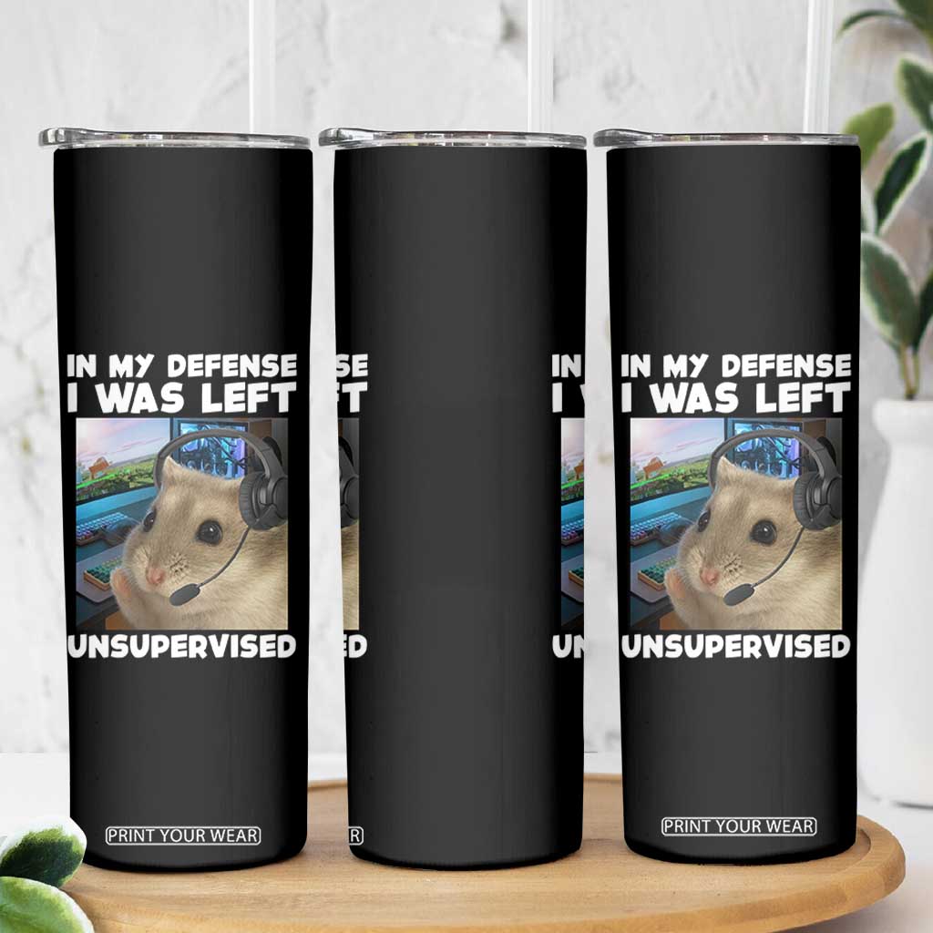 Funny Hamster Gamer Skinny Tumbler In My Defense I Was Left Unsupervised TS12 Print Your Wear