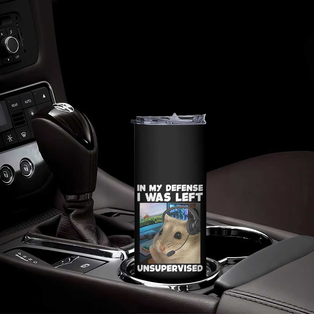 Funny Hamster Gamer Skinny Tumbler In My Defense I Was Left Unsupervised TS12 Print Your Wear