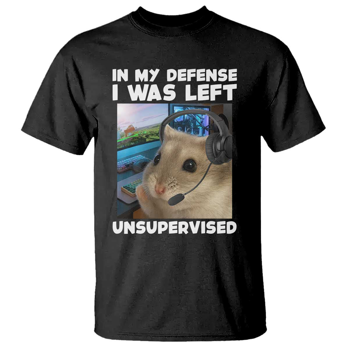 Funny Hamster Gamer T Shirt In My Defense I Was Left Unsupervised TS12 Black Print Your Wear