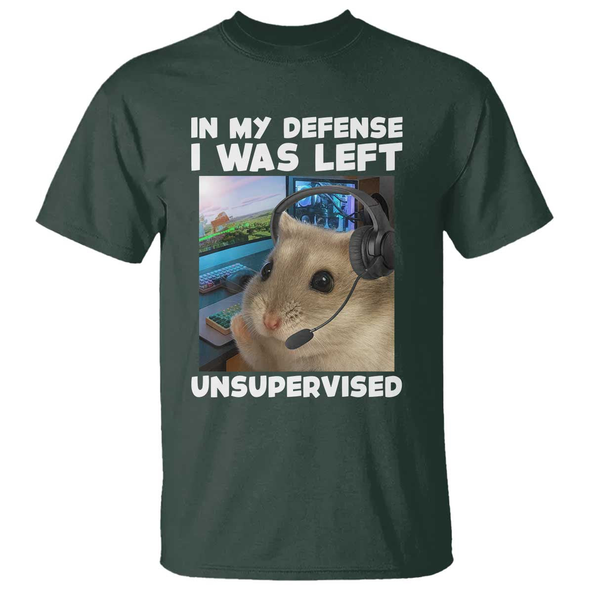 Funny Hamster Gamer T Shirt In My Defense I Was Left Unsupervised TS12 Dark Forest Green Print Your Wear