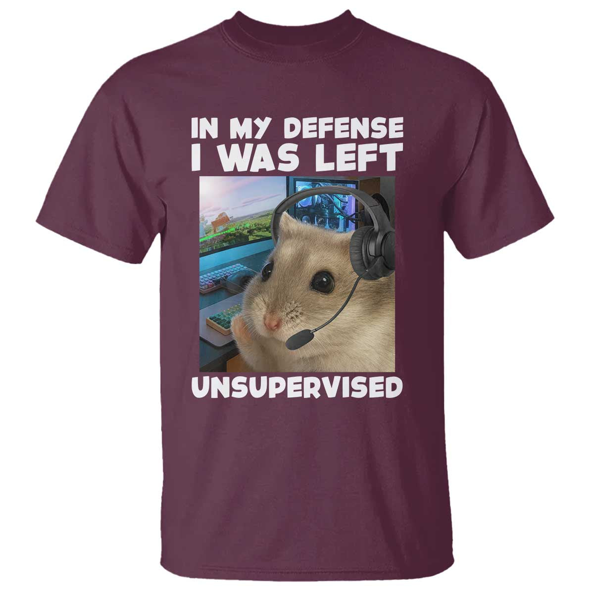 Funny Hamster Gamer T Shirt In My Defense I Was Left Unsupervised TS12 Maroon Print Your Wear